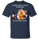 A Woman Cannot Survive On Wine Needs Corgis CustomCat