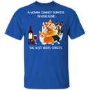A Woman Cannot Survive On Wine Needs Corgis CustomCat