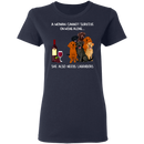 A Woman Cannot Survive On Wine Needs Labradors