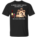 A Woman Cannot Survive On Wine Needs Pugs
