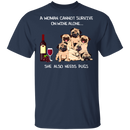 A Woman Cannot Survive On Wine Needs Pugs