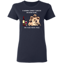 A Woman Cannot Survive On Wine Needs Pugs