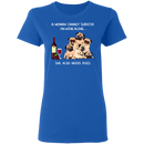 A Woman Cannot Survive On Wine Needs Pugs