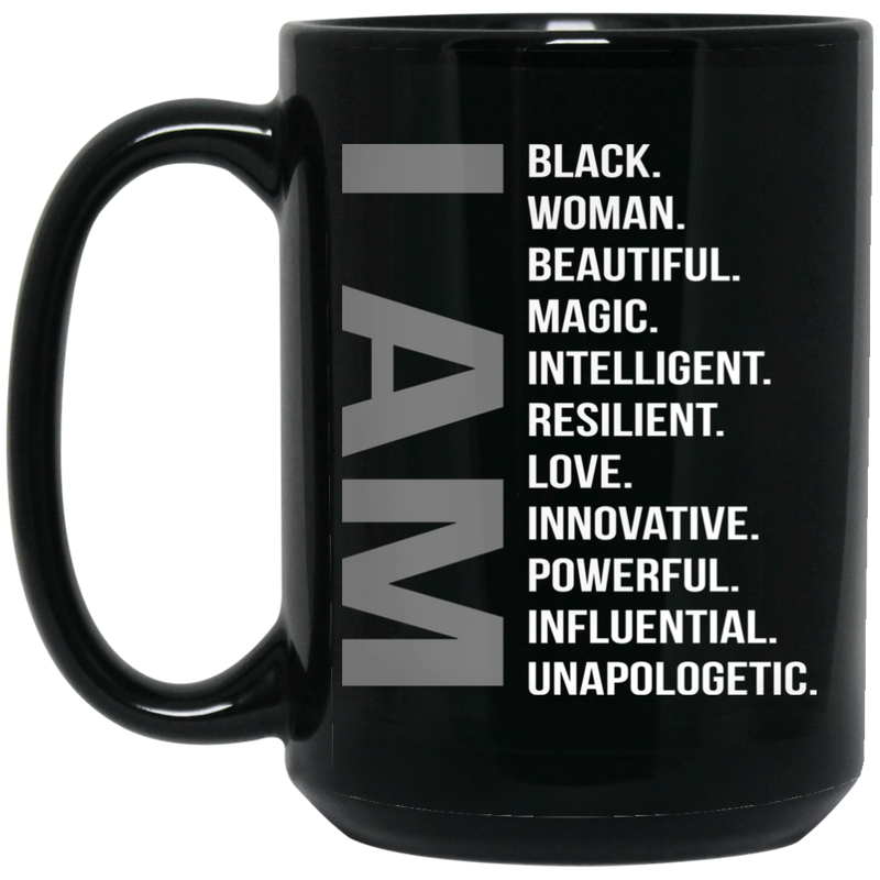 African American Coffee Mug I Am Black Woman Beautiful Magic Intelligent Resilient Love Innovative 11oz - 15oz Black Mug