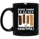 African American Coffee Mug Every Shade Of Black Is Beautiful 11oz - 15oz Black Mug