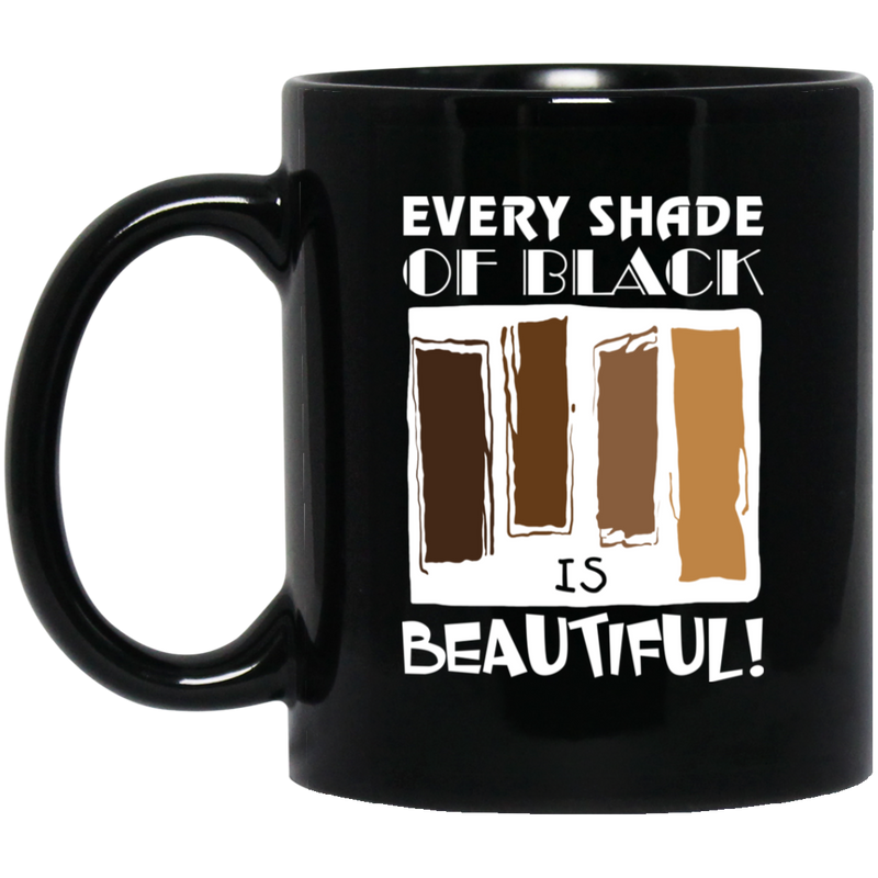African American Coffee Mug Every Shade Of Black Is Beautiful 11oz - 15oz Black Mug