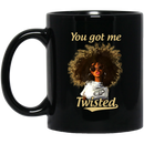 African American Coffee Mug Black Women You got Me Twisted 11oz - 15oz Black Mug