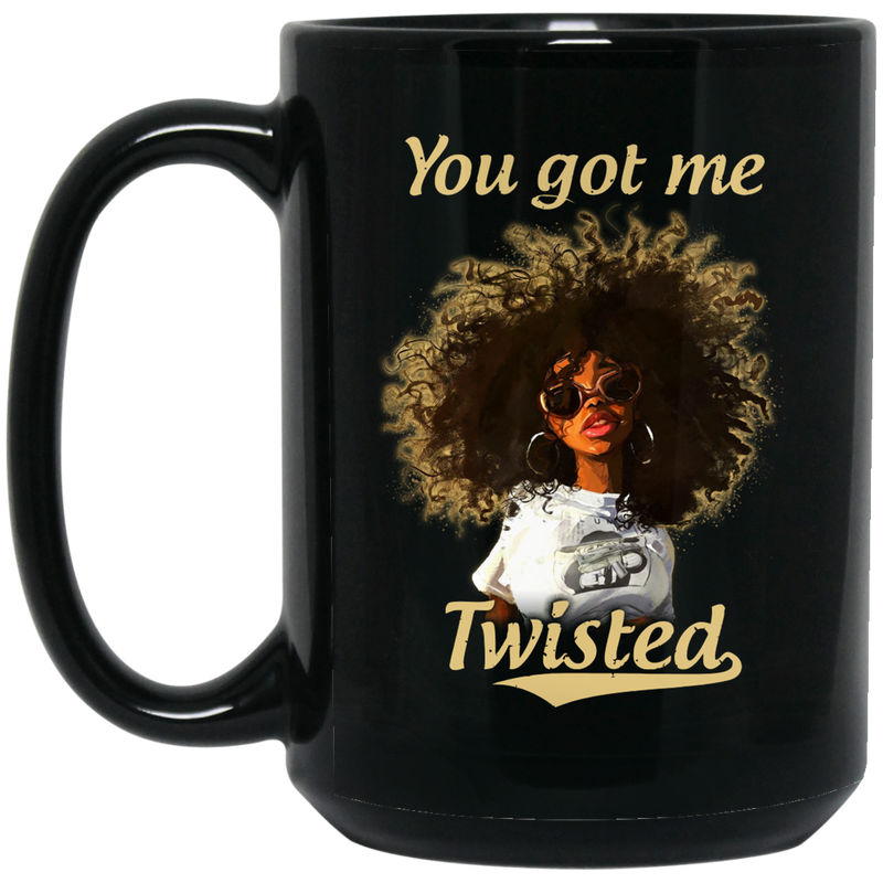 African American Coffee Mug Black Women You got Me Twisted 11oz - 15oz Black Mug