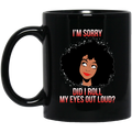 African American Coffee Mug Im Sorry Did I Roll My Eyes Out Loud Funny 11oz - 15oz Black Mug
