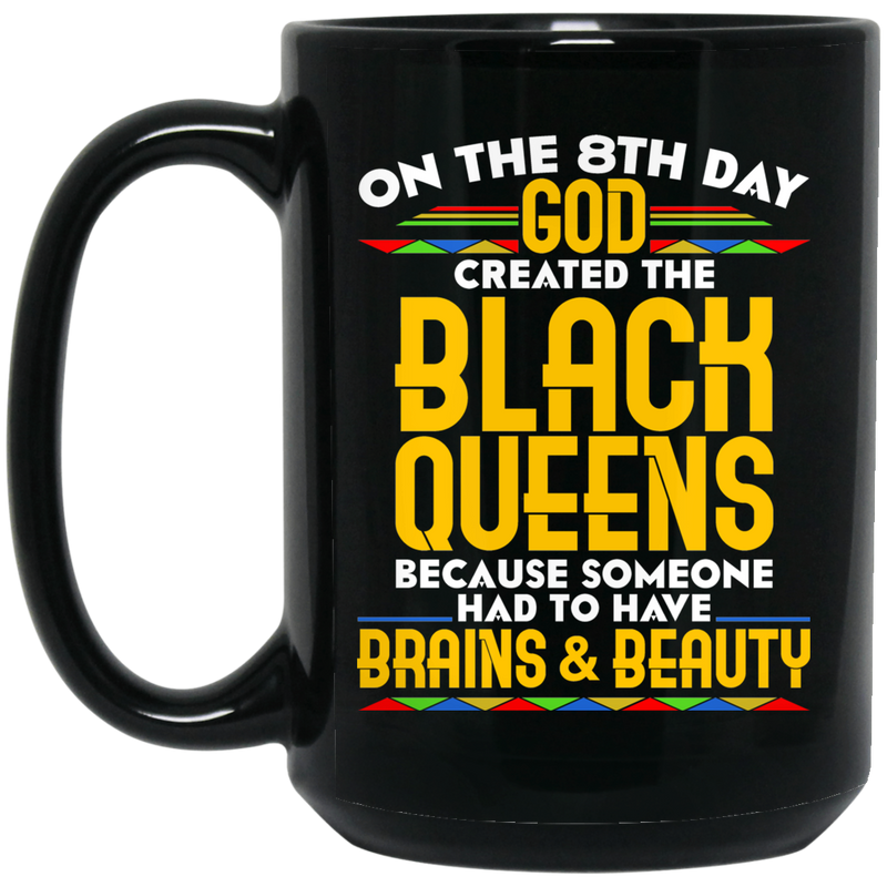 African American Coffee Mug On The 8th Day God Created The Black Queens Brains And Beauty 11oz - 15oz Black Mug