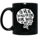 African American Coffee Mug You Will Be Too Much For Some People Those Are Not Your People 11oz - 15oz Black Mug