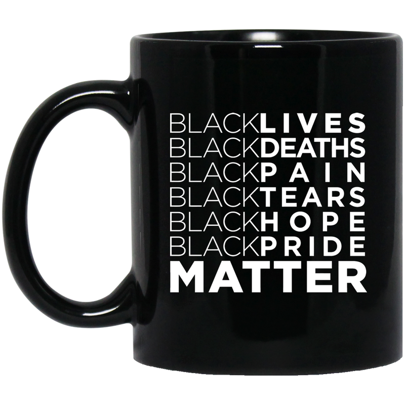 African American Coffee Mug Black Lives Deaths Pain Tears Hope Pride Matter 11oz - 15oz Black Mug