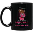 African American Coffee Mug If My Mouth Doesn't Say It My Face Definitely Will Funny 11oz - 15oz Black Mug