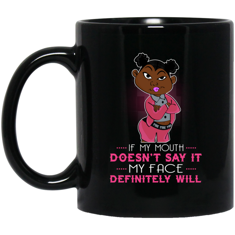 African American Coffee Mug If My Mouth Doesn't Say It My Face Definitely Will Funny 11oz - 15oz Black Mug