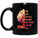 African American Coffee Mug You May Say I'm A Dreamer But I'm Not The Only One 11oz - 15oz Black Mug