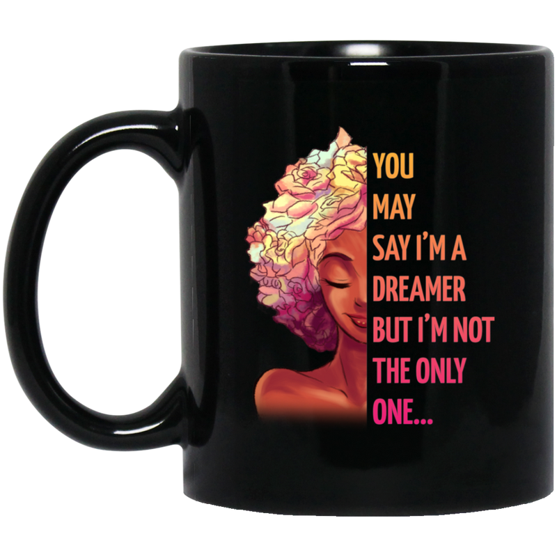 African American Coffee Mug You May Say I'm A Dreamer But I'm Not The Only One 11oz - 15oz Black Mug