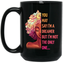 African American Coffee Mug You May Say I'm A Dreamer But I'm Not The Only One 11oz - 15oz Black Mug