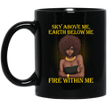 African American Coffee Mug Sky Above Me Earth Below Me Fire Within Me Black History Month 11oz - 15oz Black Mug