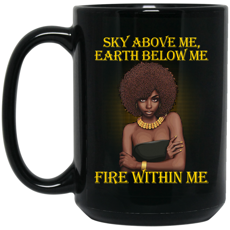 African American Coffee Mug Sky Above Me Earth Below Me Fire Within Me Black History Month 11oz - 15oz Black Mug