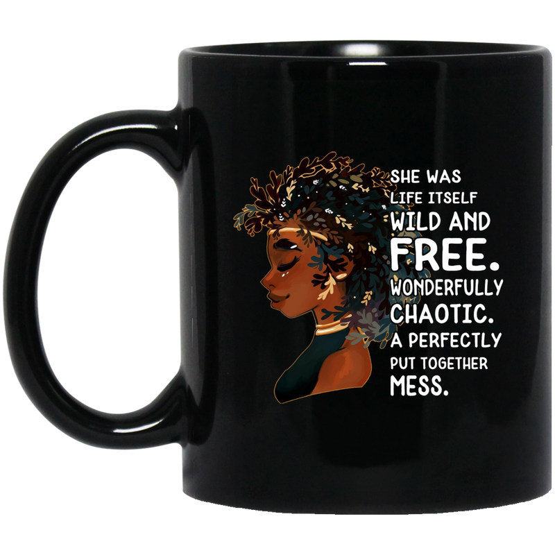 African American Coffee Mug She Was Life Itself Wild And Free Wonderfully Chaotic Cute Black Girl Quote 11oz - 15oz Black Mug
