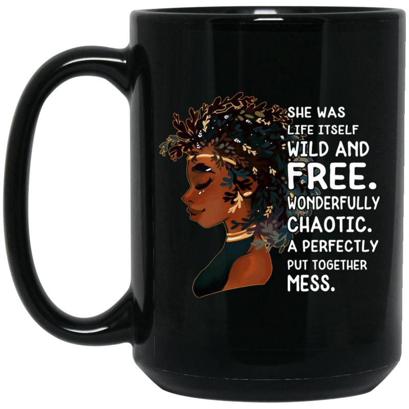 African American Coffee Mug She Was Life Itself Wild And Free Wonderfully Chaotic Cute Black Girl Quote 11oz - 15oz Black Mug