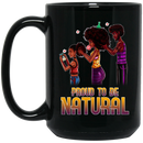 African American Coffee Mug Proud To Be Natural Family 11oz - 15oz Black Mug