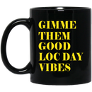 African American Coffee Mug Gimme Them Good Loc Day Vibes 11oz - 15oz Black Mug