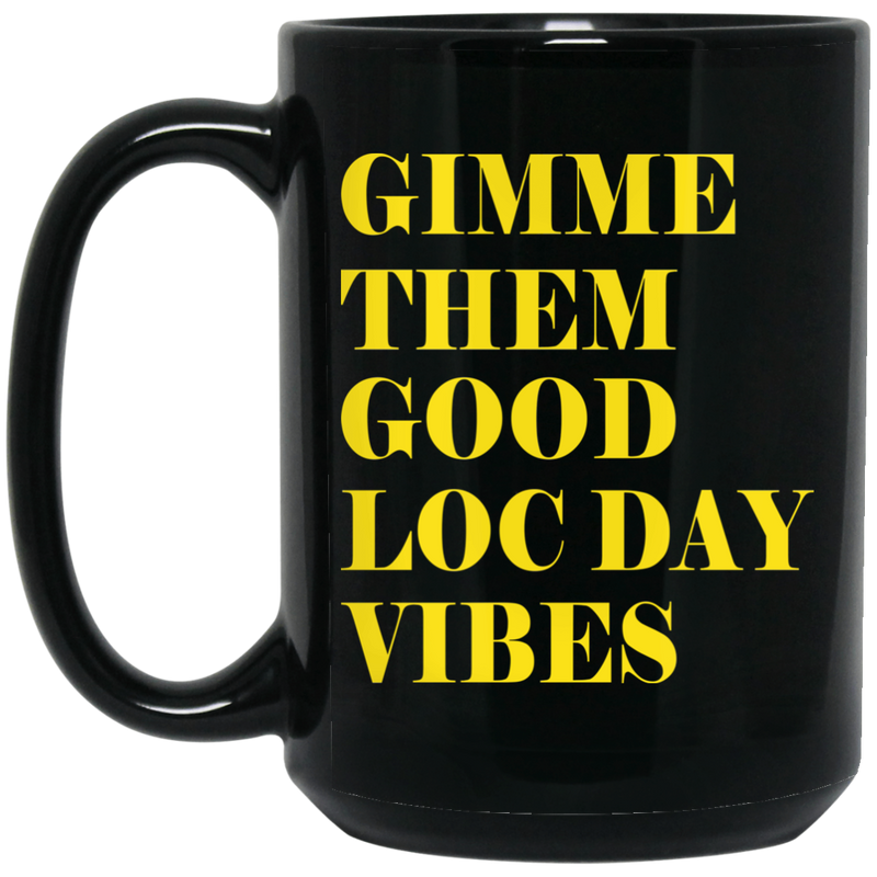 African American Coffee Mug Gimme Them Good Loc Day Vibes 11oz - 15oz Black Mug