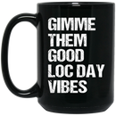 African American Coffee Mug Gimme Them Good Loc Day Vibes 11oz - 15oz Black Mug