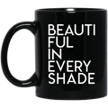 African American Coffee Mug Beautiful In Every Shade 11oz - 15oz Black Mug