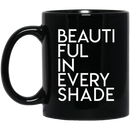 African American Coffee Mug Beautiful In Every Shade 11oz - 15oz Black Mug