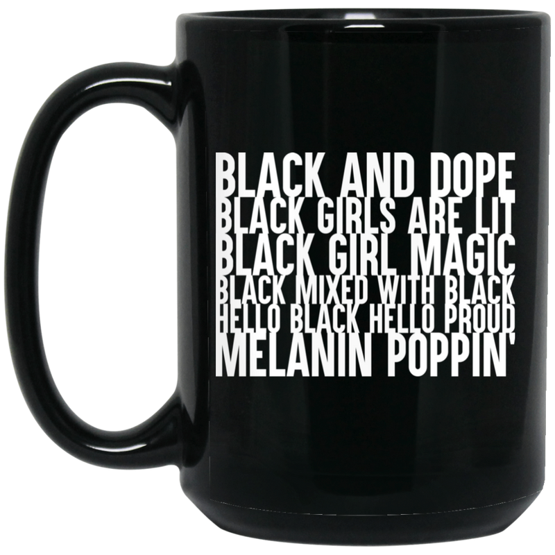 African American Coffee Mug Black And Dope Black Girls Are Lit Black Girl Magic Melanin Poppin's 11oz - 15oz Black Mug