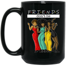 African American Coffee Mug Black Friends Don't Lie 11oz - 15oz Black Mug