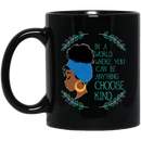 African American Coffee Mug Black Girl In A World Where You Can Be Anything Choose Kind 11oz - 15oz Black Mug