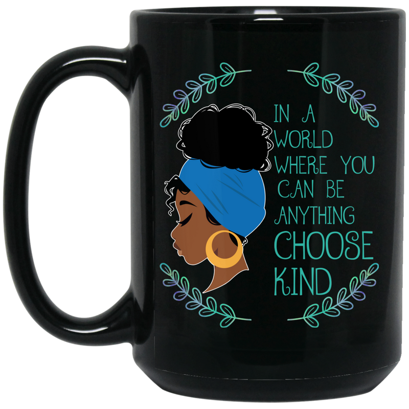 African American Coffee Mug Black Girl In A World Where You Can Be Anything Choose Kind 11oz - 15oz Black Mug