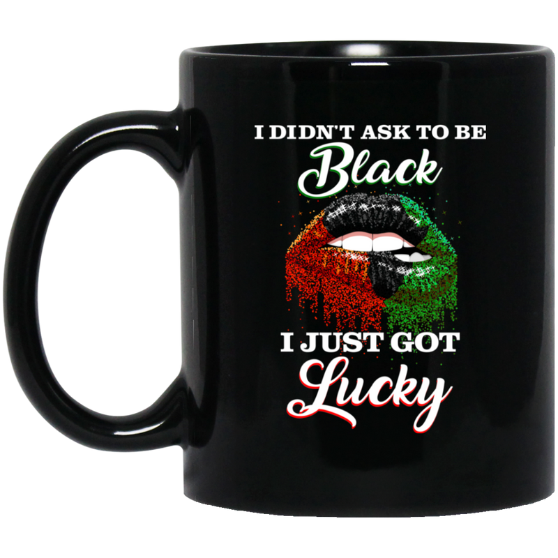 African American Coffee Mug Black Girl Lip Art I Didnt Ask To Be Black I Just Got Lucky 11oz - 15oz Black Mug