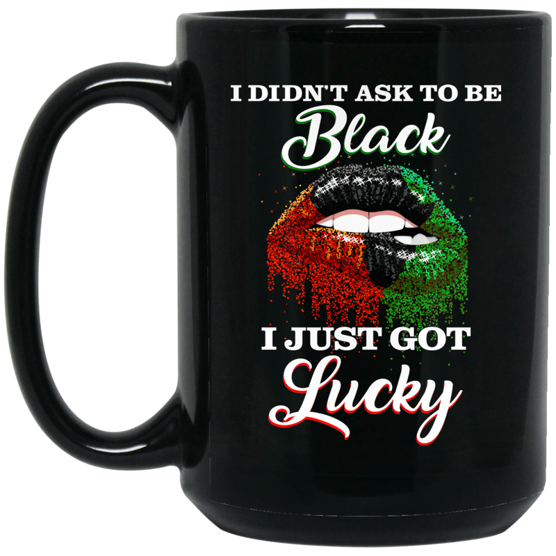 African American Coffee Mug Black Girl Lip Art I Didnt Ask To Be Black I Just Got Lucky 11oz - 15oz Black Mug