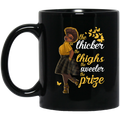 African American Coffee Mug Black Girl The Thicker The Thighs The Sweeter The Prize 11oz - 15oz Black Mug
