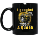 African American Coffee Mug Black Girl With Crown I Googled My Symptoms Turned Out I'm A Queen 11oz - 15oz Black Mug
