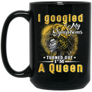 African American Coffee Mug Black Girl With Crown I Googled My Symptoms Turned Out I'm A Queen 11oz - 15oz Black Mug