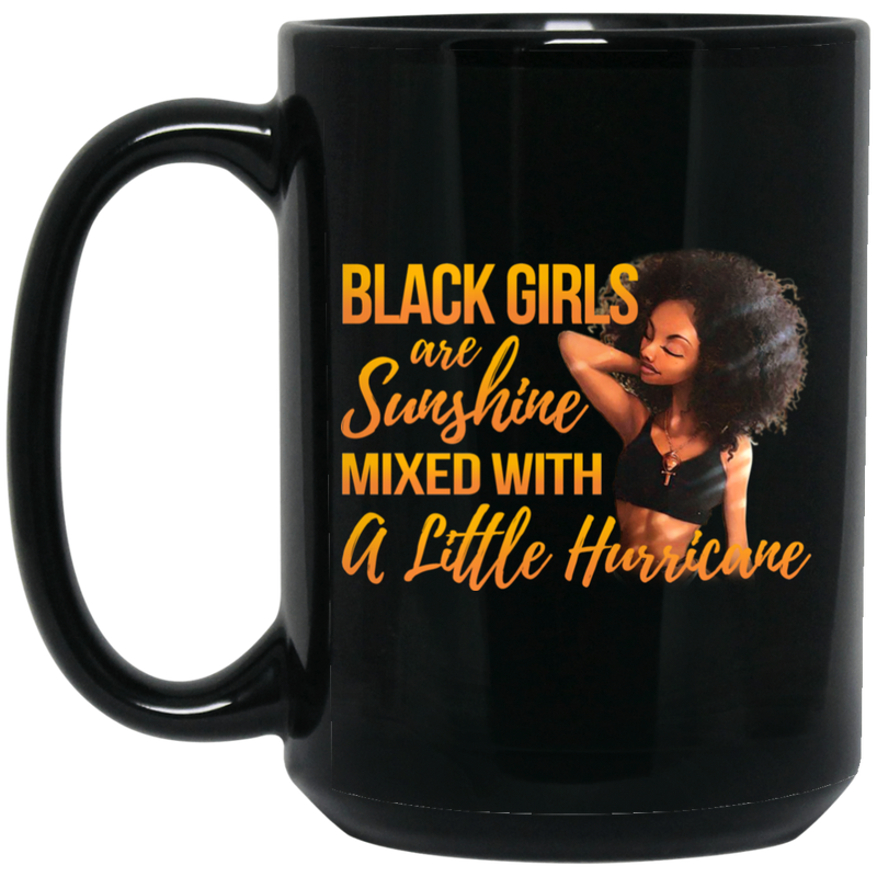 African American Coffee Mug Black Girls Are Sunshine Mixed With A Little Hurricane 11oz - 15oz Black Mug