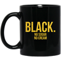 African American Coffee Mug Black No Sugar No Cream 11oz - 15oz Black Mug