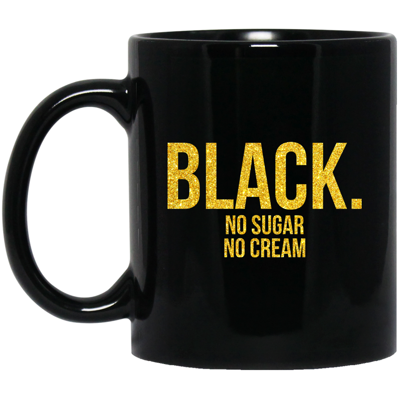 African American Coffee Mug Black No Sugar No Cream 11oz - 15oz Black Mug