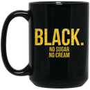 African American Coffee Mug Black No Sugar No Cream 11oz - 15oz Black Mug
