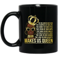 African American Coffee Mug Black Queen Quotes The Melanin In Our Skin The Love In Our Hearts 11oz - 15oz Black Mug