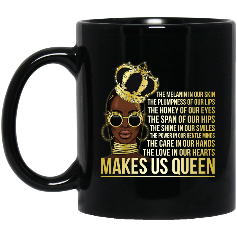 African American Coffee Mug Black Queen Quotes The Melanin In Our Skin The Love In Our Hearts 11oz - 15oz Black Mug
