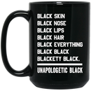 African American Coffee Mug Black Skin Nose Lips Hair Everything Unapologetic Black 11oz - 15oz Black Mug
