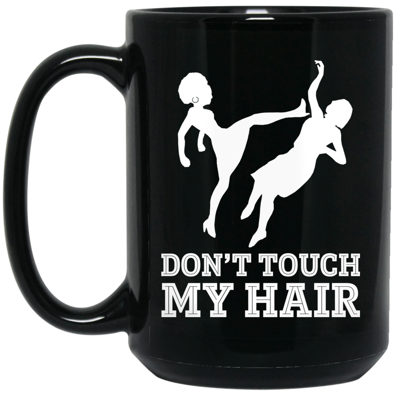 African American Coffee Mug Black Women Don't Touch My Hair 11oz - 15oz Black Mug