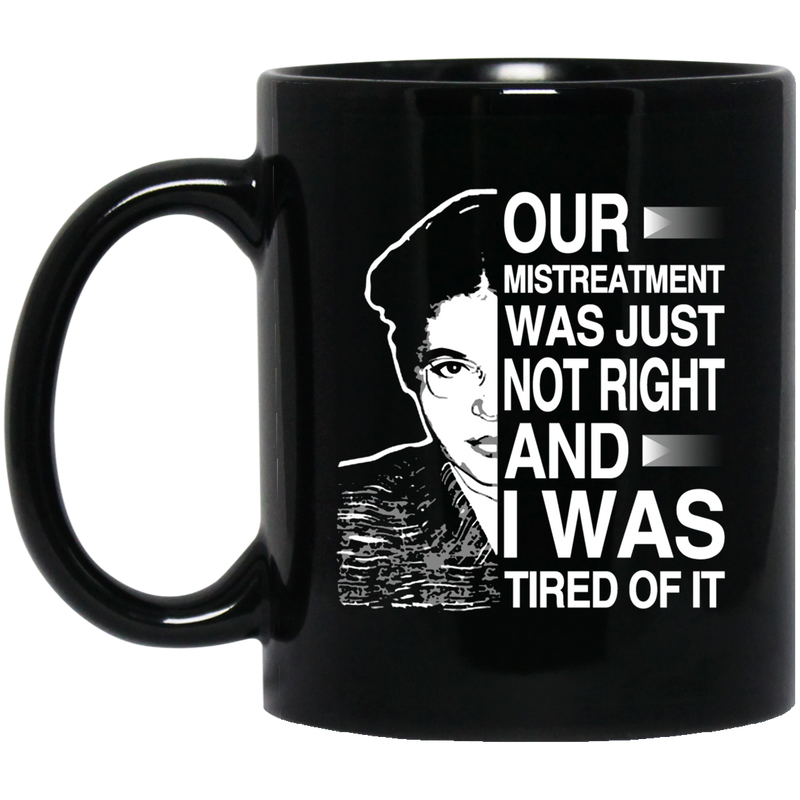 African American Coffee Mug Black Women Our Mistreatment Was Just Not Right And I Was Tired Of It 11oz - 15oz Black Mug