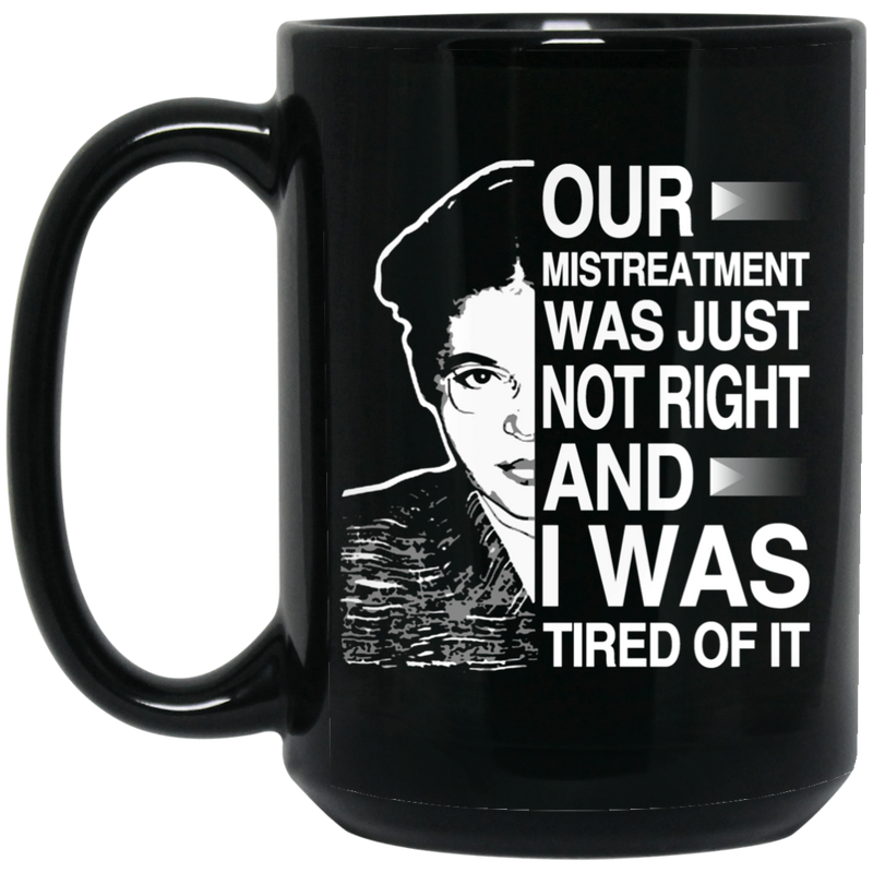 African American Coffee Mug Black Women Our Mistreatment Was Just Not Right And I Was Tired Of It 11oz - 15oz Black Mug